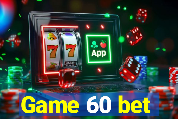 Game 60 bet